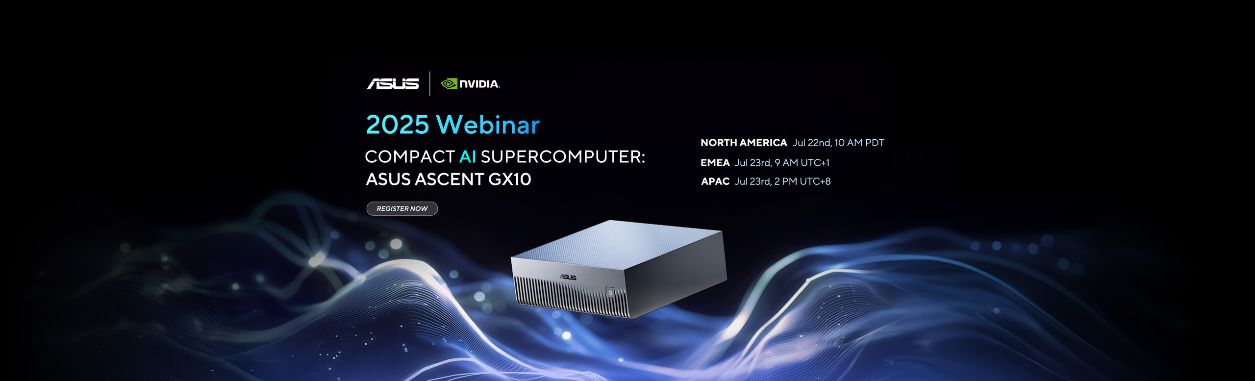 ASUS Ascent GX10 Webinar is taking place in EMEA, NA, and APAC regions on Jul 22nd and Jul 23rd, register now for webinar